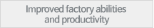 Improved factory abilities and productivity 